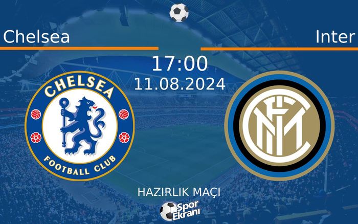 11 Ağustos 2024 Chelsea vs Inter maçı Hangi Kanalda Saat Kaçta Yayınlanacak? 11 Ağustos 2024 Chelsea vs Inter maçı Hangi Kanalda Saat Kaçta Yayınlanacak?