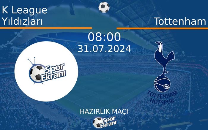 31 Temmuz 2024 K League Yıldızları vs Tottenham maçı Hangi Kanalda Saat Kaçta Yayınlanacak? 31 Temmuz 2024 K League Yıldızları vs Tottenham maçı Hangi Kanalda Saat Kaçta Yayınlanacak?