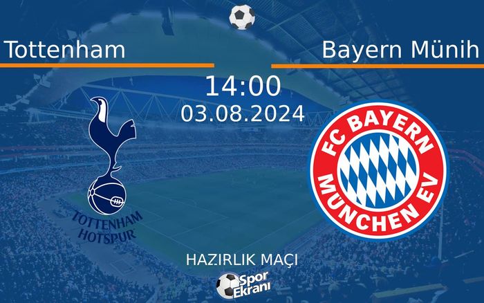 03 Ağustos 2024 Tottenham vs Bayern Münih maçı Hangi Kanalda Saat Kaçta Yayınlanacak? 03 Ağustos 2024 Tottenham vs Bayern Münih maçı Hangi Kanalda Saat Kaçta Yayınlanacak?