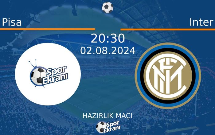 02 Ağustos 2024 Pisa vs Inter maçı Hangi Kanalda Saat Kaçta Yayınlanacak? 02 Ağustos 2024 Pisa vs Inter maçı Hangi Kanalda Saat Kaçta Yayınlanacak?