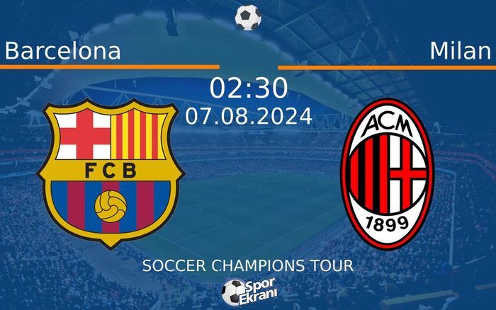 07 Ağustos 2024 Barcelona vs Milan maçı Hangi Kanalda Saat Kaçta Yayınlanacak? 07 Ağustos 2024 Barcelona vs Milan maçı Hangi Kanalda Saat Kaçta Yayınlanacak?