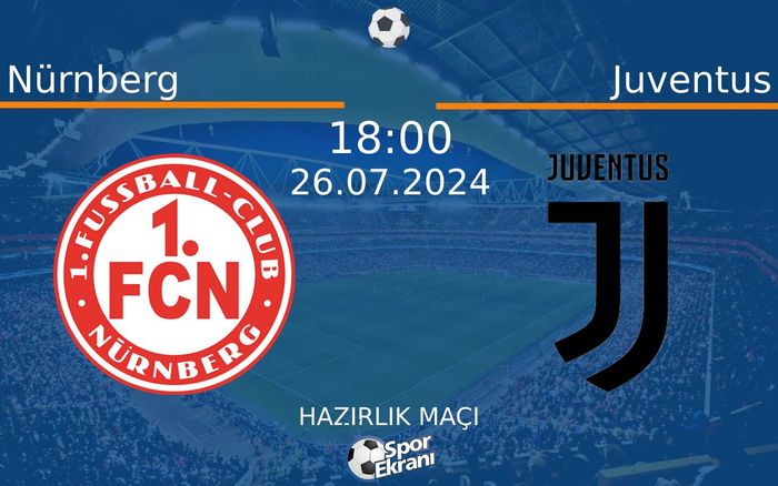 26 Temmuz 2024 Nürnberg vs Juventus maçı Hangi Kanalda Saat Kaçta Yayınlanacak? 26 Temmuz 2024 Nürnberg vs Juventus maçı Hangi Kanalda Saat Kaçta Yayınlanacak?