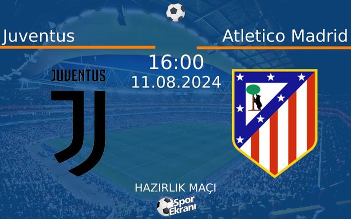 11 Ağustos 2024 Juventus vs Atletico Madrid maçı Hangi Kanalda Saat Kaçta Yayınlanacak? 11 Ağustos 2024 Juventus vs Atletico Madrid maçı Hangi Kanalda Saat Kaçta Yayınlanacak?