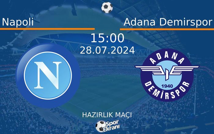 28 Temmuz 2024 Napoli vs Adana Demirspor maçı Hangi Kanalda Saat Kaçta Yayınlanacak? 28 Temmuz 2024 Napoli vs Adana Demirspor maçı Hangi Kanalda Saat Kaçta Yayınlanacak?