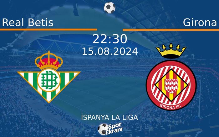 15 Ağustos 2024 Real Betis vs Girona maçı Hangi Kanalda Saat Kaçta Yayınlanacak? 15 Ağustos 2024 Real Betis vs Girona maçı Hangi Kanalda Saat Kaçta Yayınlanacak?