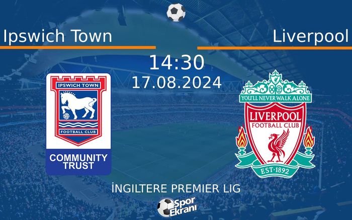 17 Ağustos 2024 Ipswich Town vs Liverpool maçı Hangi Kanalda Saat Kaçta Yayınlanacak? 17 Ağustos 2024 Ipswich Town vs Liverpool maçı Hangi Kanalda Saat Kaçta Yayınlanacak?