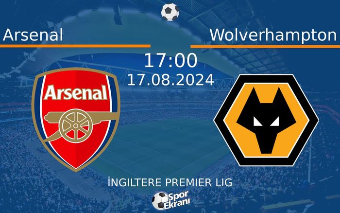 17 Ağustos 2024 Arsenal vs Wolverhampton maçı Hangi Kanalda Saat Kaçta Yayınlanacak?
