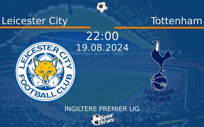 19 Ağustos 2024 Leicester City vs Tottenham maçı Hangi Kanalda Saat Kaçta Yayınlanacak? 19 Ağustos 2024 Leicester City vs Tottenham maçı Hangi Kanalda Saat Kaçta Yayınlanacak?
