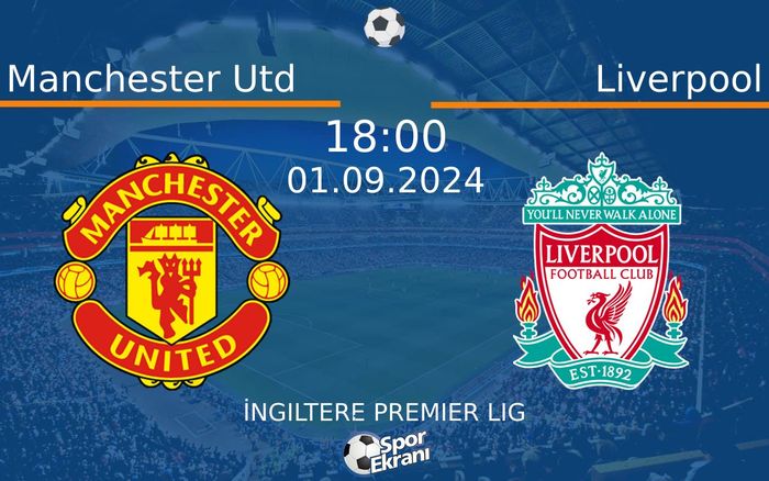 01 Eylül 2024 Manchester Utd vs Liverpool maçı Hangi Kanalda Saat Kaçta Yayınlanacak?