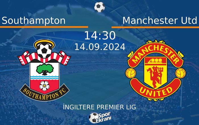 14 Eylül 2024 Southampton vs Manchester Utd maçı Hangi Kanalda Saat Kaçta Yayınlanacak? 14 Eylül 2024 Southampton vs Manchester Utd maçı Hangi Kanalda Saat Kaçta Yayınlanacak?