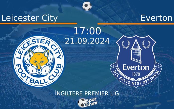 21 Eylül 2024 Leicester City vs Everton maçı Hangi Kanalda Saat Kaçta Yayınlanacak? 21 Eylül 2024 Leicester City vs Everton maçı Hangi Kanalda Saat Kaçta Yayınlanacak?