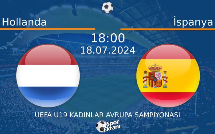 18 Temmuz 2024 Hollanda vs İspanya maçı Hangi Kanalda Saat Kaçta Yayınlanacak? 18 Temmuz 2024 Hollanda vs İspanya maçı Hangi Kanalda Saat Kaçta Yayınlanacak?