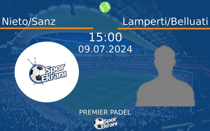 09 Temmuz 2024 Nieto/Sanz vs Lamperti/Belluati maçı Hangi Kanalda Saat Kaçta Yayınlanacak? 09 Temmuz 2024 Nieto/Sanz vs Lamperti/Belluati maçı Hangi Kanalda Saat Kaçta Yayınlanacak?