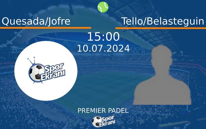 10 Temmuz 2024 Quesada/Jofre vs Tello/Belasteguin maçı Hangi Kanalda Saat Kaçta Yayınlanacak? 10 Temmuz 2024 Quesada/Jofre vs Tello/Belasteguin maçı Hangi Kanalda Saat Kaçta Yayınlanacak?