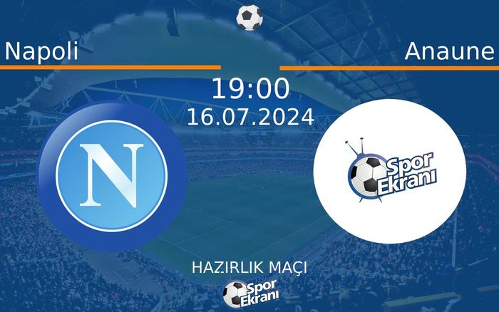 16 Temmuz 2024 Napoli vs Anaune maçı Hangi Kanalda Saat Kaçta Yayınlanacak? 16 Temmuz 2024 Napoli vs Anaune maçı Hangi Kanalda Saat Kaçta Yayınlanacak?