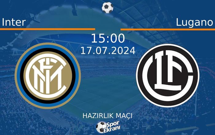 17 Temmuz 2024 Inter vs Lugano maçı Hangi Kanalda Saat Kaçta Yayınlanacak? 17 Temmuz 2024 Inter vs Lugano maçı Hangi Kanalda Saat Kaçta Yayınlanacak?