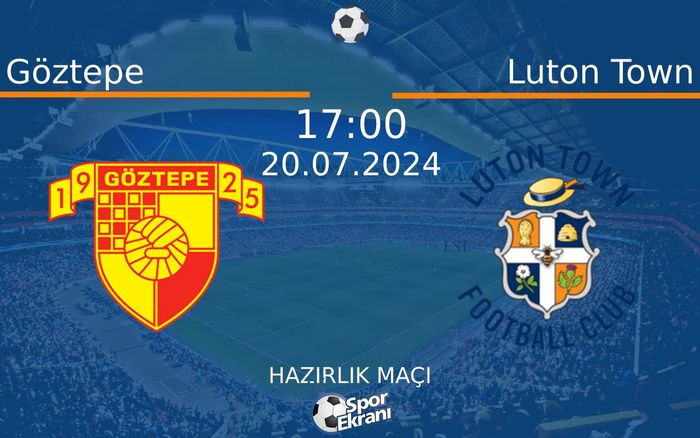 20 Temmuz 2024 Göztepe vs Luton Town maçı Hangi Kanalda Saat Kaçta Yayınlanacak? 20 Temmuz 2024 Göztepe vs Luton Town maçı Hangi Kanalda Saat Kaçta Yayınlanacak?