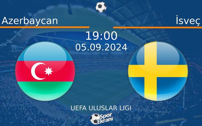 05 Eylül 2024 Azerbaycan vs İsveç maçı Hangi Kanalda Saat Kaçta Yayınlanacak? 05 Eylül 2024 Azerbaycan vs İsveç maçı Hangi Kanalda Saat Kaçta Yayınlanacak?