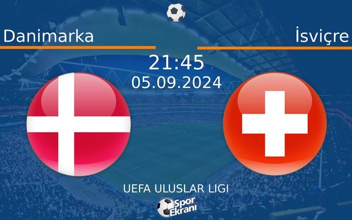 05 Eylül 2024 Danimarka vs İsviçre maçı Hangi Kanalda Saat Kaçta Yayınlanacak? 05 Eylül 2024 Danimarka vs İsviçre maçı Hangi Kanalda Saat Kaçta Yayınlanacak?