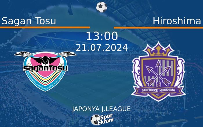 21 Temmuz 2024 Sagan Tosu vs Hiroshima maçı Hangi Kanalda Saat Kaçta Yayınlanacak? 21 Temmuz 2024 Sagan Tosu vs Hiroshima maçı Hangi Kanalda Saat Kaçta Yayınlanacak?