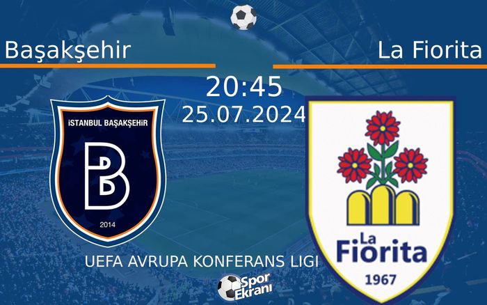 25 Temmuz 2024 Başakşehir vs La Fiorita maçı Hangi Kanalda Saat Kaçta Yayınlanacak? 25 Temmuz 2024 Başakşehir vs La Fiorita maçı Hangi Kanalda Saat Kaçta Yayınlanacak?