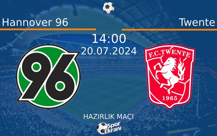 20 Temmuz 2024 Hannover 96 vs Twente maçı Hangi Kanalda Saat Kaçta Yayınlanacak? 20 Temmuz 2024 Hannover 96 vs Twente maçı Hangi Kanalda Saat Kaçta Yayınlanacak?