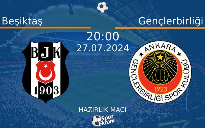 27 Temmuz 2024 Beşiktaş vs Gençlerbirliği maçı Hangi Kanalda Saat Kaçta Yayınlanacak? 27 Temmuz 2024 Beşiktaş vs Gençlerbirliği maçı Hangi Kanalda Saat Kaçta Yayınlanacak?