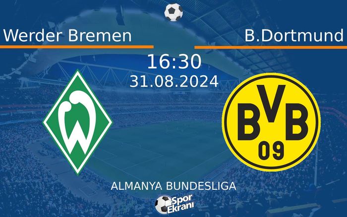 31 Ağustos 2024 Werder Bremen vs B.Dortmund maçı Hangi Kanalda Saat Kaçta Yayınlanacak? 31 Ağustos 2024 Werder Bremen vs B.Dortmund maçı Hangi Kanalda Saat Kaçta Yayınlanacak?
