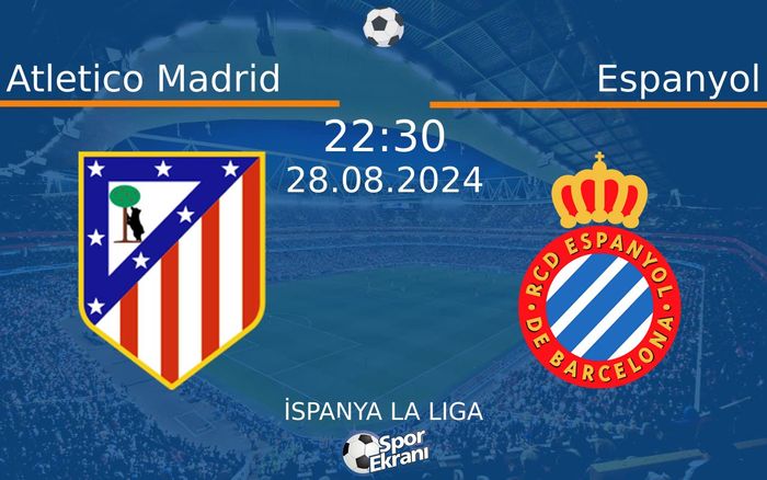 28 Ağustos 2024 Atletico Madrid vs Espanyol maçı Hangi Kanalda Saat Kaçta Yayınlanacak? 28 Ağustos 2024 Atletico Madrid vs Espanyol maçı Hangi Kanalda Saat Kaçta Yayınlanacak?