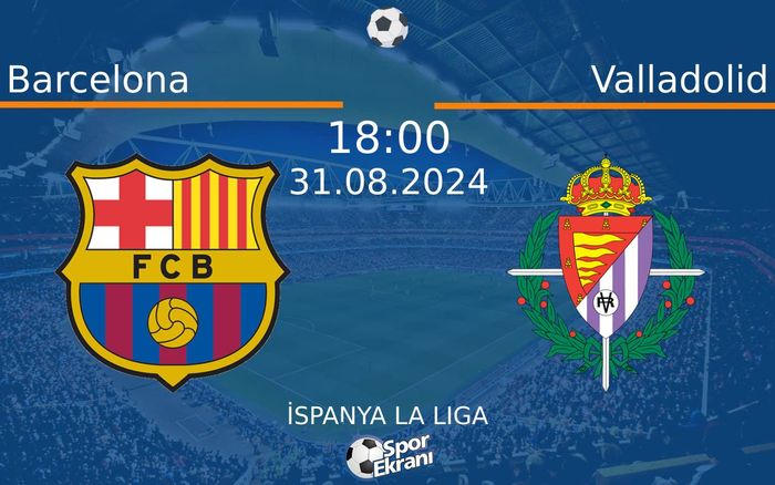 31 Ağustos 2024 Barcelona vs Valladolid maçı Hangi Kanalda Saat Kaçta Yayınlanacak? 31 Ağustos 2024 Barcelona vs Valladolid maçı Hangi Kanalda Saat Kaçta Yayınlanacak?