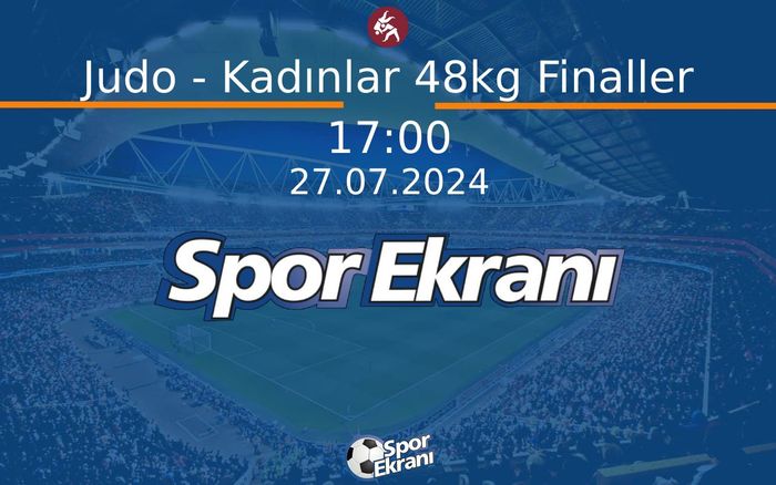27 Temmuz 2024 Paris 2024 Olimpiyatlari - Judo - Kadınlar 48kg Finaller  Hangi Kanalda Saat Kaçta Yayınlanacak?