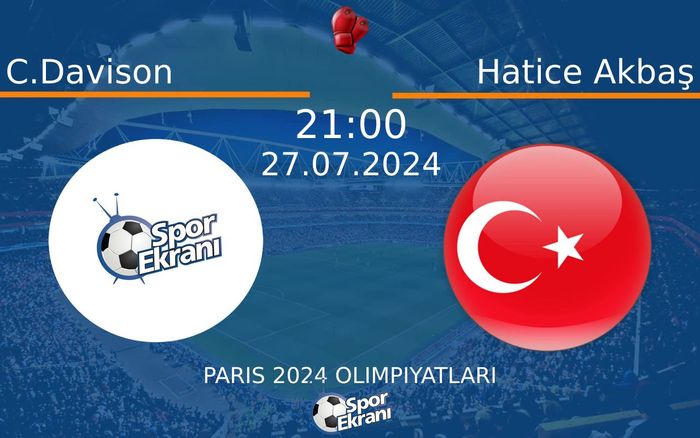 27 Temmuz 2024 C.Davison vs Hatice Akbaş maçı Hangi Kanalda Saat Kaçta Yayınlanacak? 27 Temmuz 2024 C.Davison vs Hatice Akbaş maçı Hangi Kanalda Saat Kaçta Yayınlanacak?