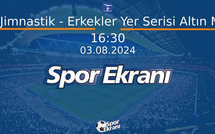 03 Ağustos 2024 Paris 2024 Olimpiyatlari - Artistik Jimnastik - Erkekler Yer Serisi Altın Madalya  Hangi Kanalda Saat Kaçta Yayınlanacak?