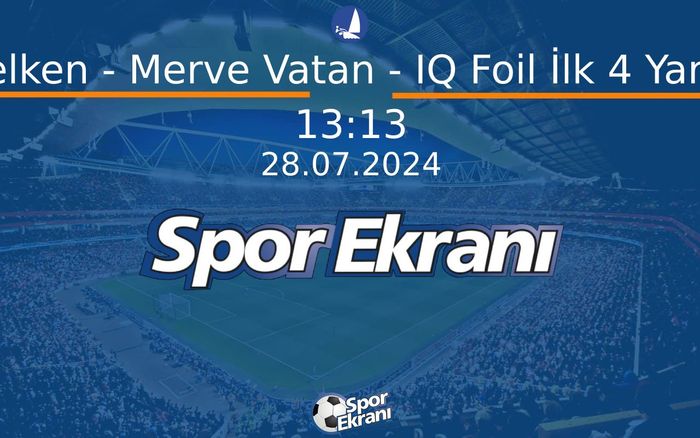 28 Temmuz 2024 Paris 2024 Olimpiyatlari - Yelken - Merve Vatan - IQ Foil İlk 4 Yarış  Hangi Kanalda Saat Kaçta Yayınlanacak?