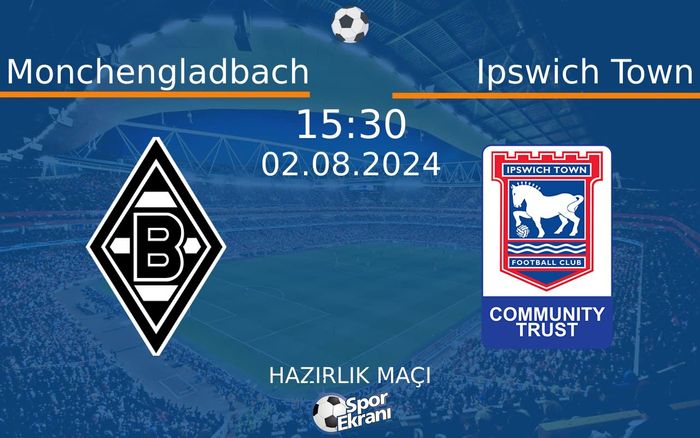 02 Ağustos 2024 Monchengladbach vs Ipswich Town maçı Hangi Kanalda Saat Kaçta Yayınlanacak? 02 Ağustos 2024 Monchengladbach vs Ipswich Town maçı Hangi Kanalda Saat Kaçta Yayınlanacak?