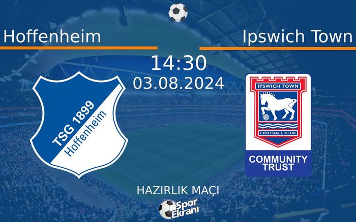 03 Ağustos 2024 Hoffenheim vs Ipswich Town maçı Hangi Kanalda Saat Kaçta Yayınlanacak? 03 Ağustos 2024 Hoffenheim vs Ipswich Town maçı Hangi Kanalda Saat Kaçta Yayınlanacak?