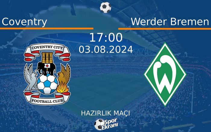 03 Ağustos 2024 Coventry vs Werder Bremen maçı Hangi Kanalda Saat Kaçta Yayınlanacak?