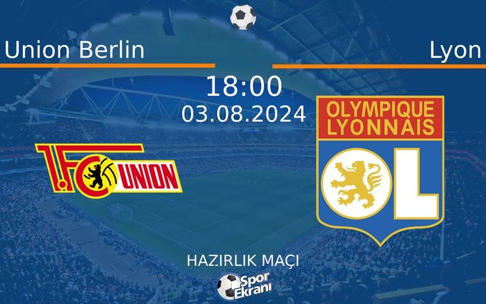 03 Ağustos 2024 Union Berlin vs Lyon maçı Hangi Kanalda Saat Kaçta Yayınlanacak? 03 Ağustos 2024 Union Berlin vs Lyon maçı Hangi Kanalda Saat Kaçta Yayınlanacak?