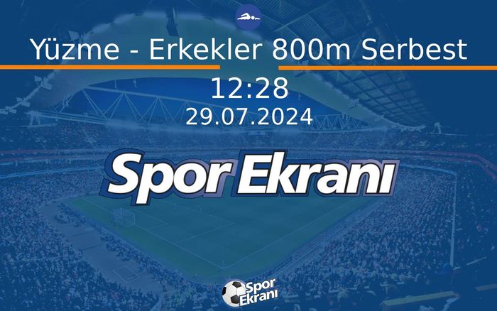 29 Temmuz 2024 Paris 2024 Olimpiyatlari - Yüzme - Erkekler 800m Serbest  Hangi Kanalda Saat Kaçta Yayınlanacak?