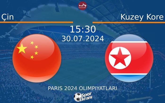 30 Temmuz 2024 Çin vs Kuzey Kore maçı Hangi Kanalda Saat Kaçta Yayınlanacak?