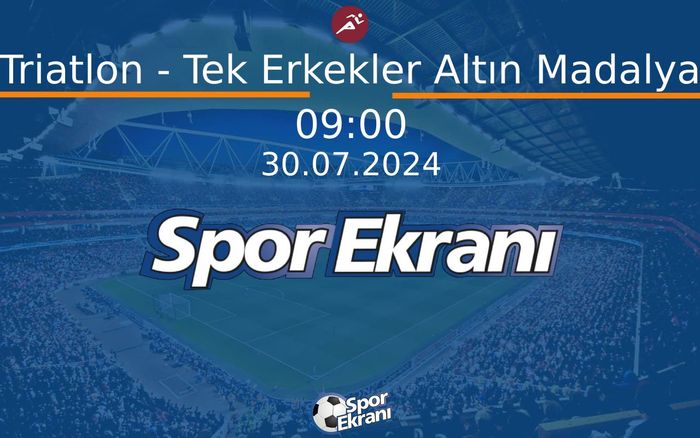 30 Temmuz 2024 Paris 2024 Olimpiyatlari - Triatlon - Tek Erkekler Altın Madalya  Hangi Kanalda Saat Kaçta Yayınlanacak?