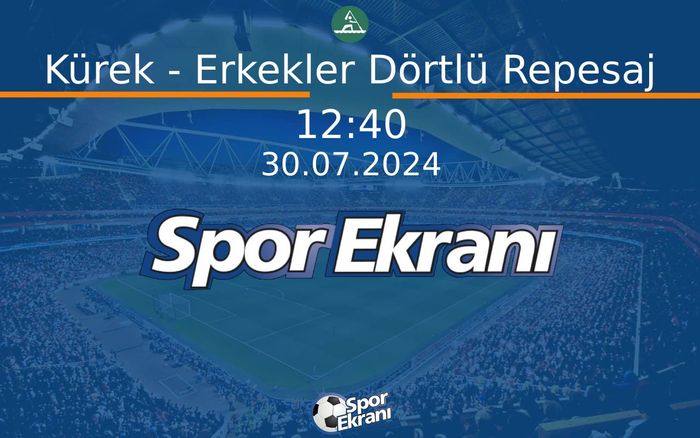 30 Temmuz 2024 Paris 2024 Olimpiyatlari - Kürek - Erkekler Dörtlü Repesaj  Hangi Kanalda Saat Kaçta Yayınlanacak?