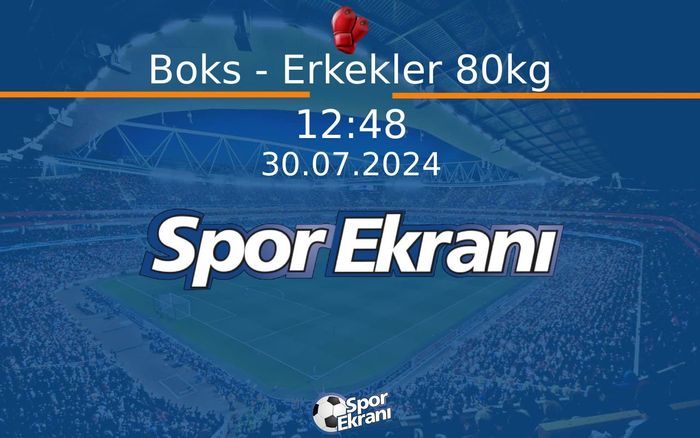 30 Temmuz 2024 Paris 2024 Olimpiyatlari - Boks - Erkekler 80kg  Hangi Kanalda Saat Kaçta Yayınlanacak?