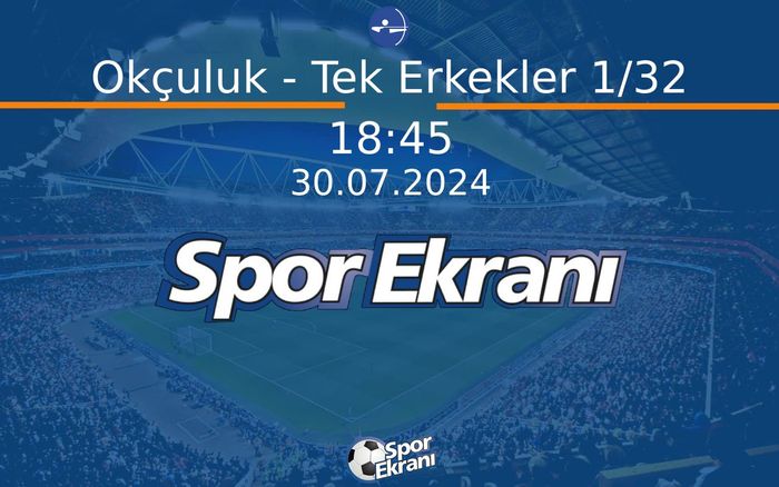 30 Temmuz 2024 Paris 2024 Olimpiyatlari - Okçuluk - Tek Erkekler 1/32  Hangi Kanalda Saat Kaçta Yayınlanacak?