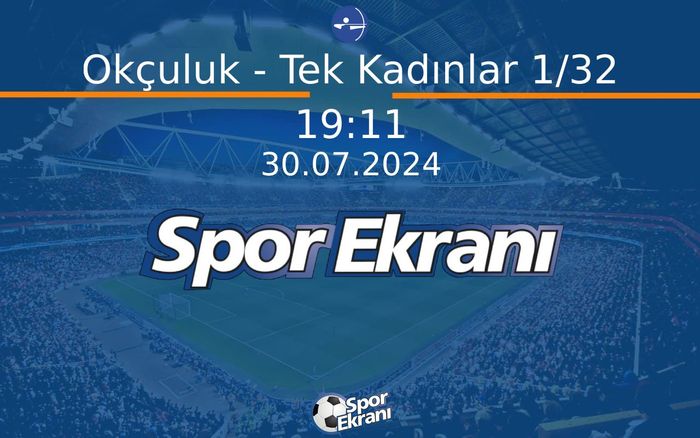 30 Temmuz 2024 Paris 2024 Olimpiyatlari - Okçuluk - Tek Kadınlar 1/32  Hangi Kanalda Saat Kaçta Yayınlanacak?