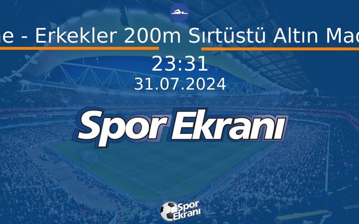 31 Temmuz 2024 Paris 2024 Olimpiyatlari - Yüzme - Erkekler 200m Sırtüstü Altın Madalya Hangi Kanalda Saat Kaçta Yayınlanacak? 31 Temmuz 2024 Paris 2024 Olimpiyatlari - Yüzme - Erkekler 200m Sırtüstü Altın Madalya Hangi Kanalda Saat Kaçta Yayınlanacak?