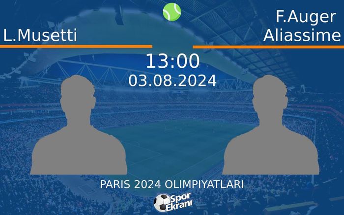 03 Ağustos 2024 L.Musetti vs F.Auger Aliassime maçı Hangi Kanalda Saat Kaçta Yayınlanacak?