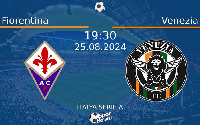 25 Ağustos 2024 Fiorentina vs Venezia maçı Hangi Kanalda Saat Kaçta Yayınlanacak? 25 Ağustos 2024 Fiorentina vs Venezia maçı Hangi Kanalda Saat Kaçta Yayınlanacak?