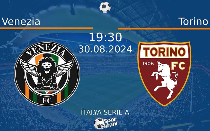 30 Ağustos 2024 Venezia vs Torino maçı Hangi Kanalda Saat Kaçta Yayınlanacak? 30 Ağustos 2024 Venezia vs Torino maçı Hangi Kanalda Saat Kaçta Yayınlanacak?