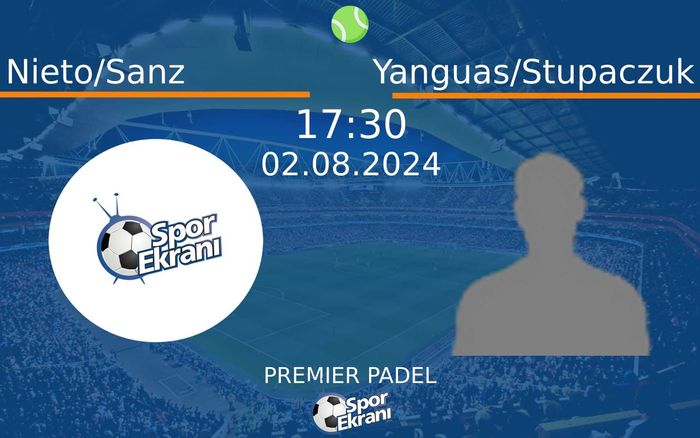 02 Ağustos 2024 Nieto/Sanz vs Yanguas/Stupaczuk maçı Hangi Kanalda Saat Kaçta Yayınlanacak? 02 Ağustos 2024 Nieto/Sanz vs Yanguas/Stupaczuk maçı Hangi Kanalda Saat Kaçta Yayınlanacak?
